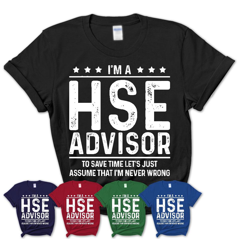 Funny Hse Advisor Never Wrong T-Shirt, New Job Gift for Coworker