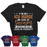 Funny ICU Nurse Shirt My Level of Sarcasm Depends on Your Level Of Stupidity T Shirt