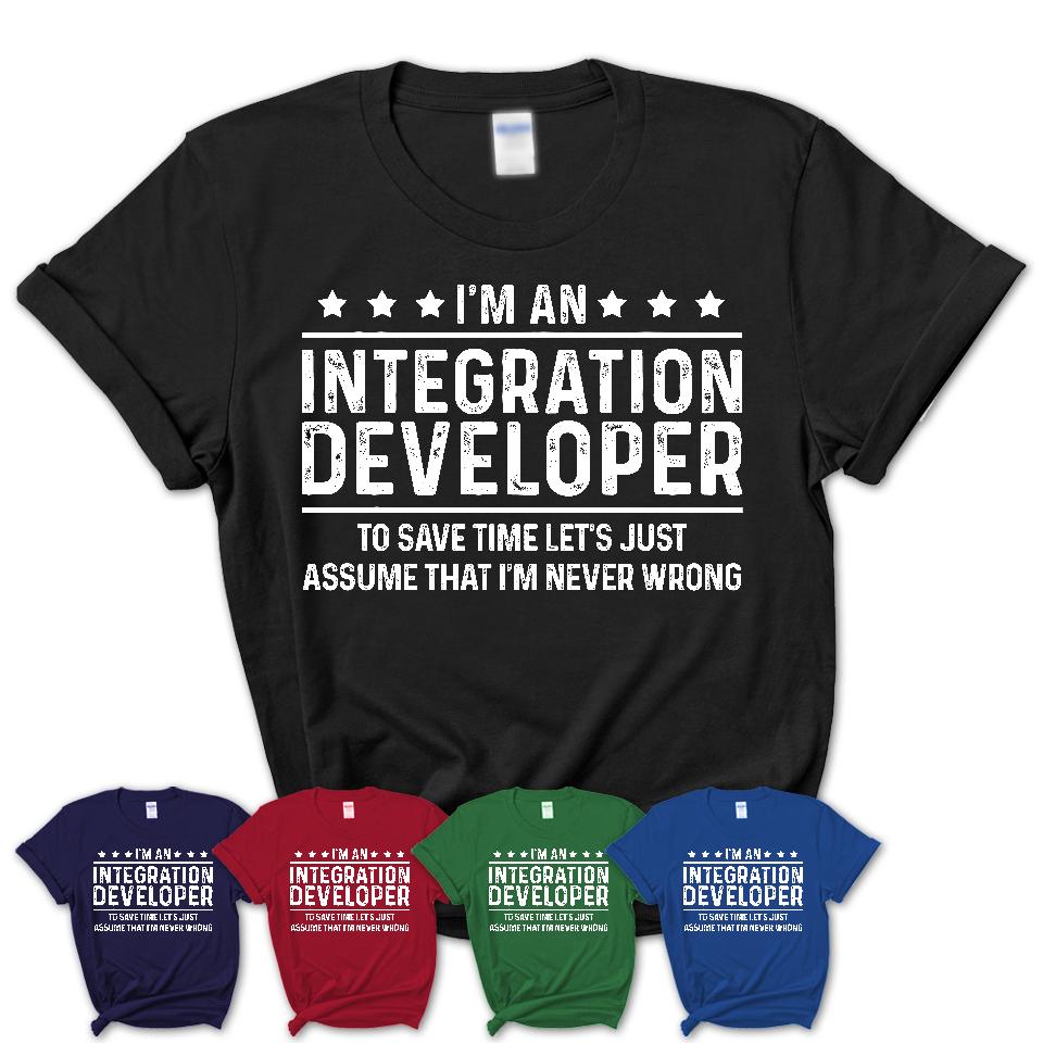 Funny Integration Developer Never Wrong T-Shirt, New Job Gift for Coworker