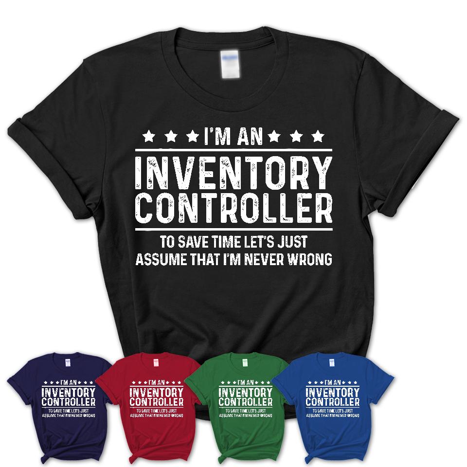 Funny Inventory Controller Never Wrong T-Shirt, New Job Gift for Coworker