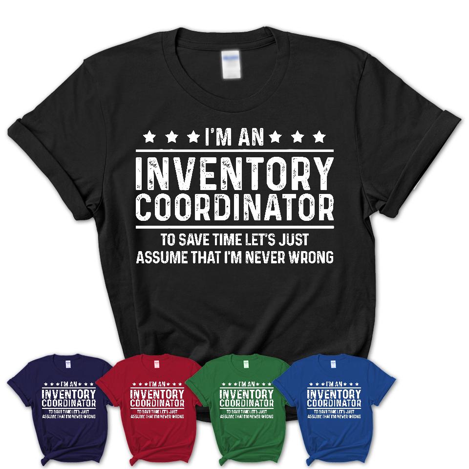Funny Inventory Coordinator Never Wrong T-Shirt, New Job Gift for Coworker