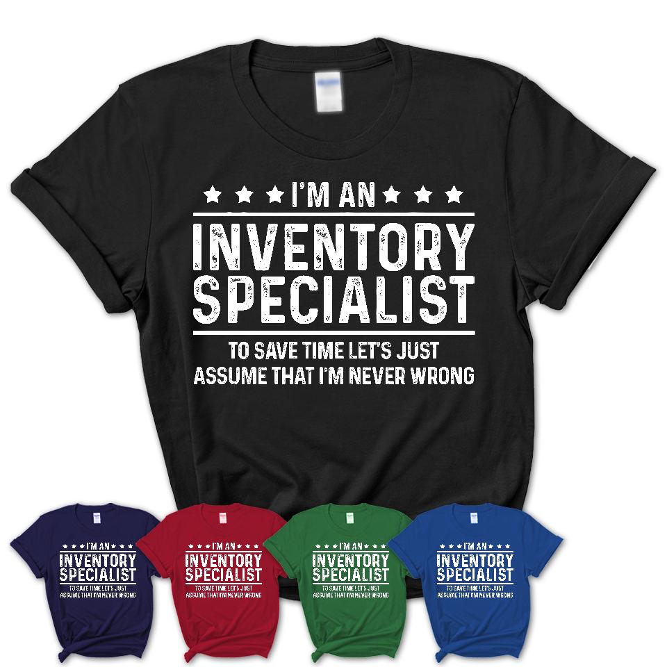 Funny Inventory Specialist Never Wrong T-Shirt, New Job Gift for Coworker