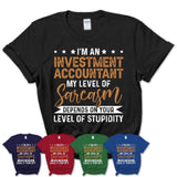 Funny Investment Accountant Shirt My Level of Sarcasm Depends on Your Level Of Stupidity T Shirt