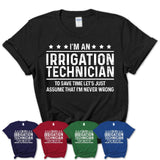 Funny Irrigation Technician Never Wrong T-Shirt, New Job Gift for Coworker