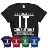 Funny It Consultant Never Wrong T-Shirt, New Job Gift for Coworker