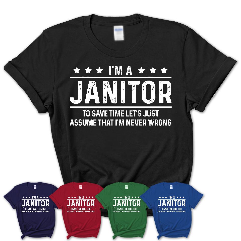 Funny Janitor Never Wrong T Shirt New Job Gift for Coworker