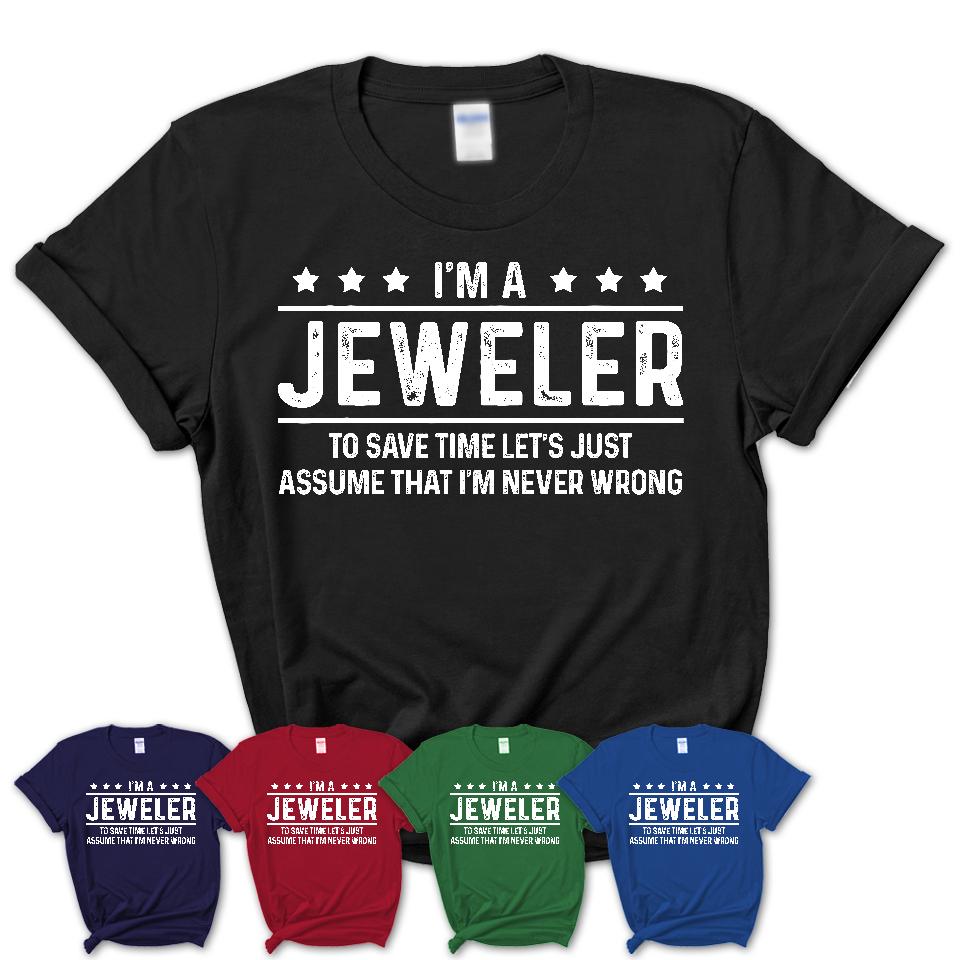 Funny Jeweler Never Wrong T-Shirt, New Job Gift for Coworker