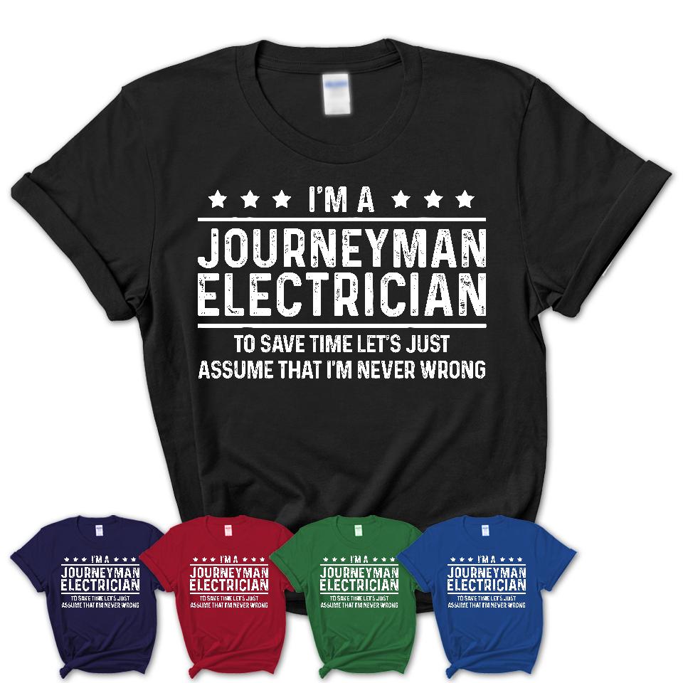Funny Journeyman Electrician Never Wrong T-Shirt, New Job Gift for Coworker