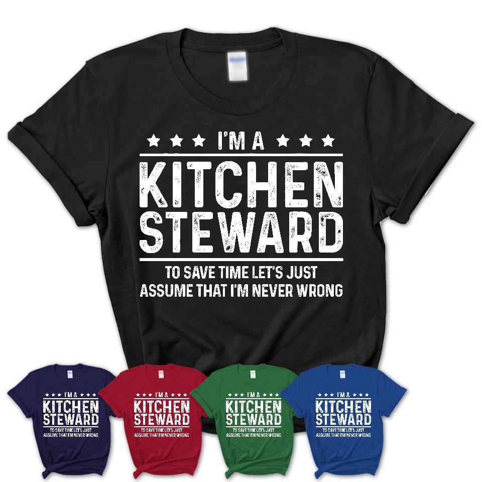 Funny Kitchen Steward Never Wrong T-Shirt, New Job Gift for Coworker