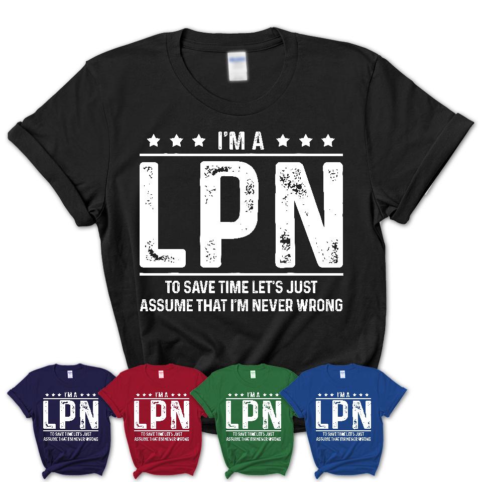 Funny LPN Never Wrong T-Shirt, New Job Gift for Coworker