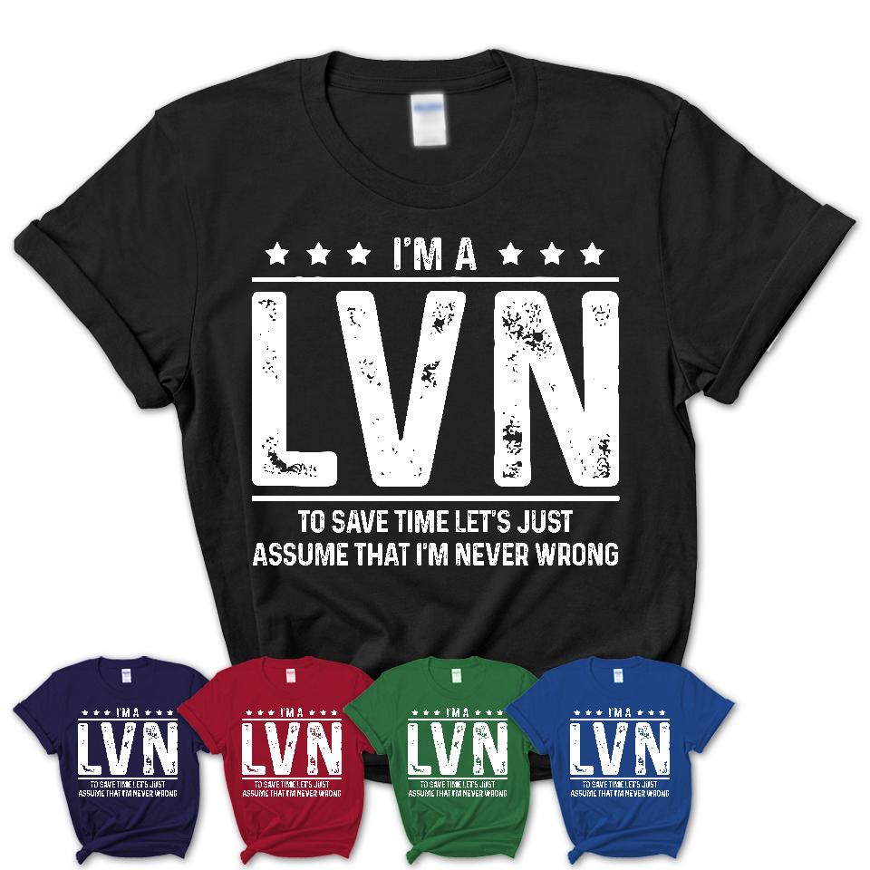 Funny LVN Never Wrong T-Shirt, New Job Gift for Coworker