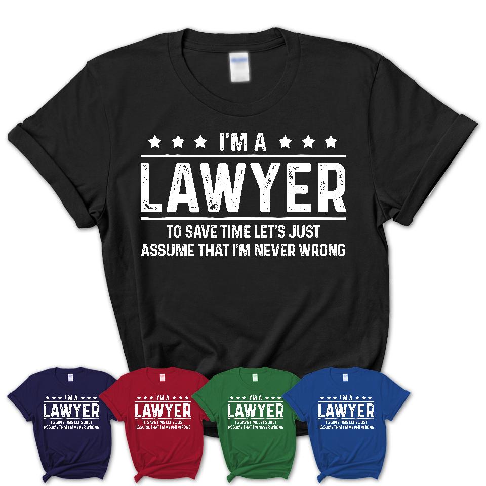 Funny Lawyer Never Wrong T-Shirt, New Job Gift for Coworker