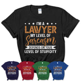 Funny Lawyer Shirt My Level of Sarcasm Depends on Your Level Of Stupidity T Shirt