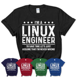 Funny Linux Engineer Never Wrong T-Shirt, New Job Gift for Coworker