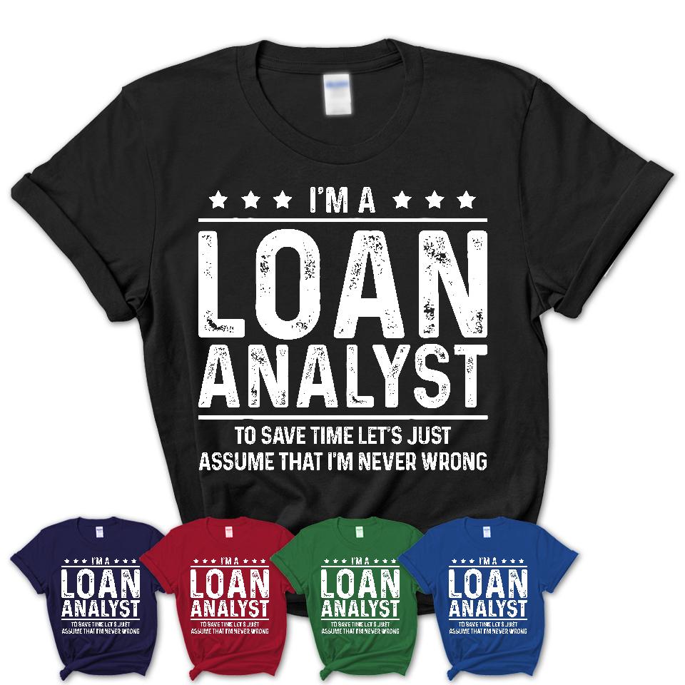 Funny Loan Analyst Never Wrong T-Shirt, New Job Gift for Coworker