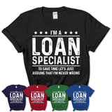 Funny Loan Specialist Never Wrong T-Shirt, New Job Gift for Coworker