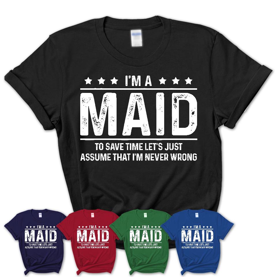 Funny Maid Never Wrong T-Shirt, New Job Gift for Coworker