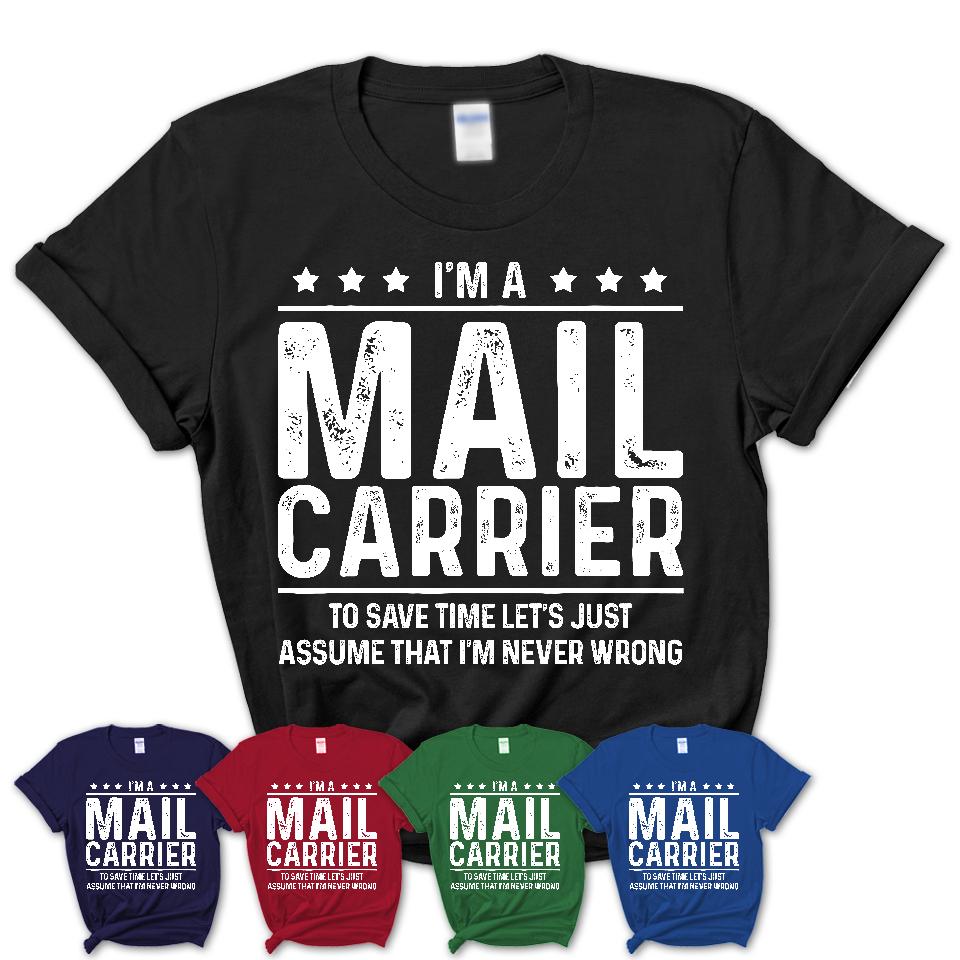 Funny Mail Carrier Never Wrong T-Shirt, New Job Gift for Coworker