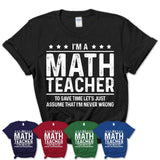 Funny Math Teacher Never Wrong T-Shirt, New Job Gift for Coworker