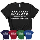 Funny Mathematician Never Wrong T-Shirt, New Job Gift for Coworker