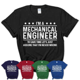 Funny Mechanical Engineer Never Wrong T-Shirt, New Job Gift for Coworker