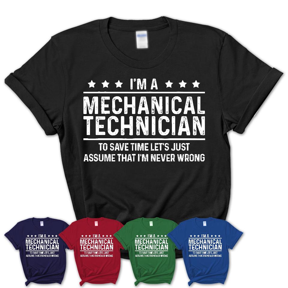 Funny Mechanical Technician Never Wrong T-Shirt, New Job Gift for Coworker