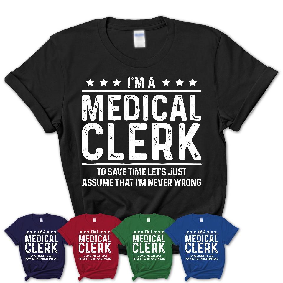 Funny Medical Clerk Never Wrong T-Shirt, New Job Gift for Coworker