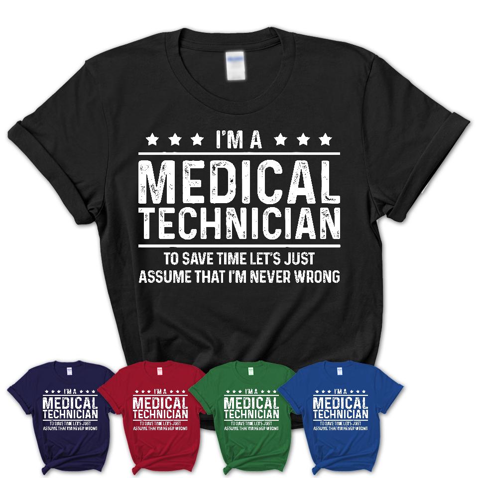 Funny Medical Technician Never Wrong T-Shirt, New Job Gift for Coworker