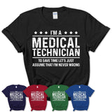 Funny Medical Technician Never Wrong T-Shirt, New Job Gift for Coworker