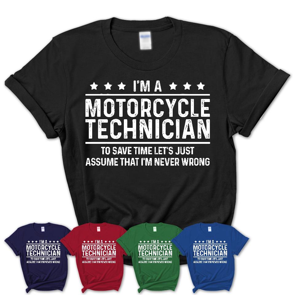 Funny Motorcycle Technician Never Wrong T-Shirt, New Job Gift for Coworker