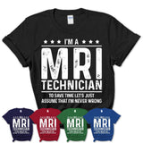 Funny Mri Technician Never Wrong T-Shirt, New Job Gift for Coworker