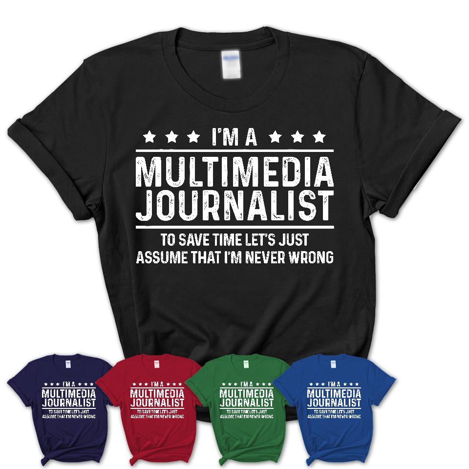 Funny Multimedia Journalist Never Wrong T-Shirt, New Job Gift for Coworker