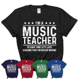 Funny Music Teacher Never Wrong T-Shirt, New Job Gift for Coworker