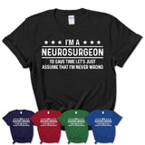 Funny Neurosurgeon Never Wrong T-Shirt, New Job Gift for Coworker