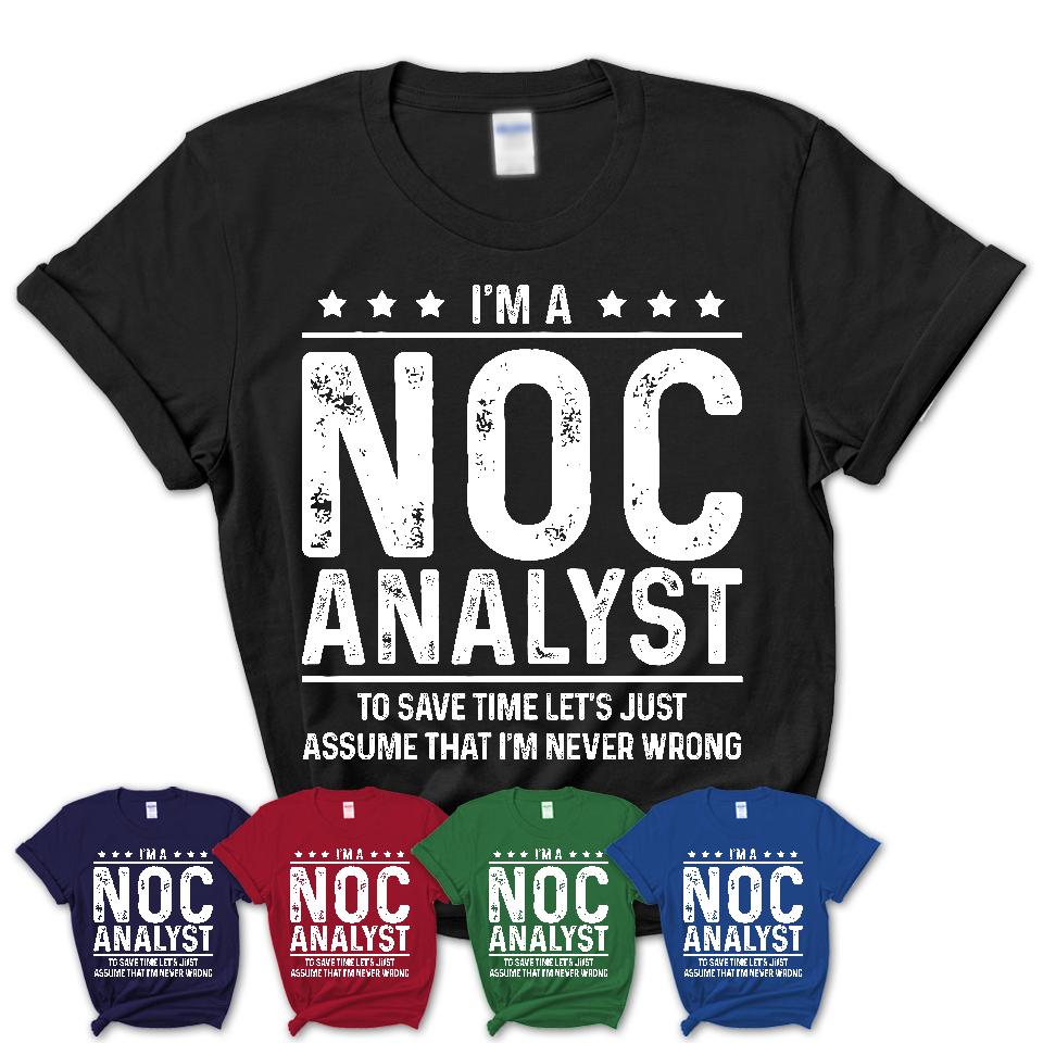 Funny Noc Analyst Never Wrong T-Shirt, New Job Gift for Coworker