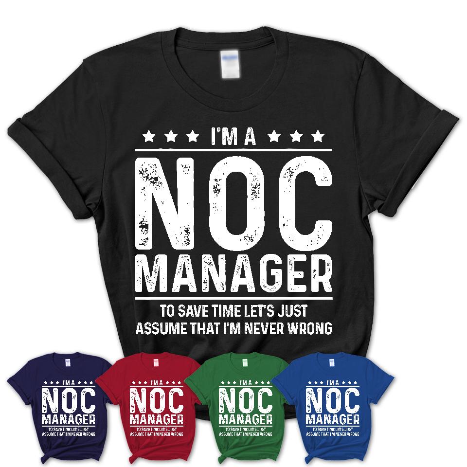 Funny Noc Manager Never Wrong T-Shirt, New Job Gift for Coworker Shedarts