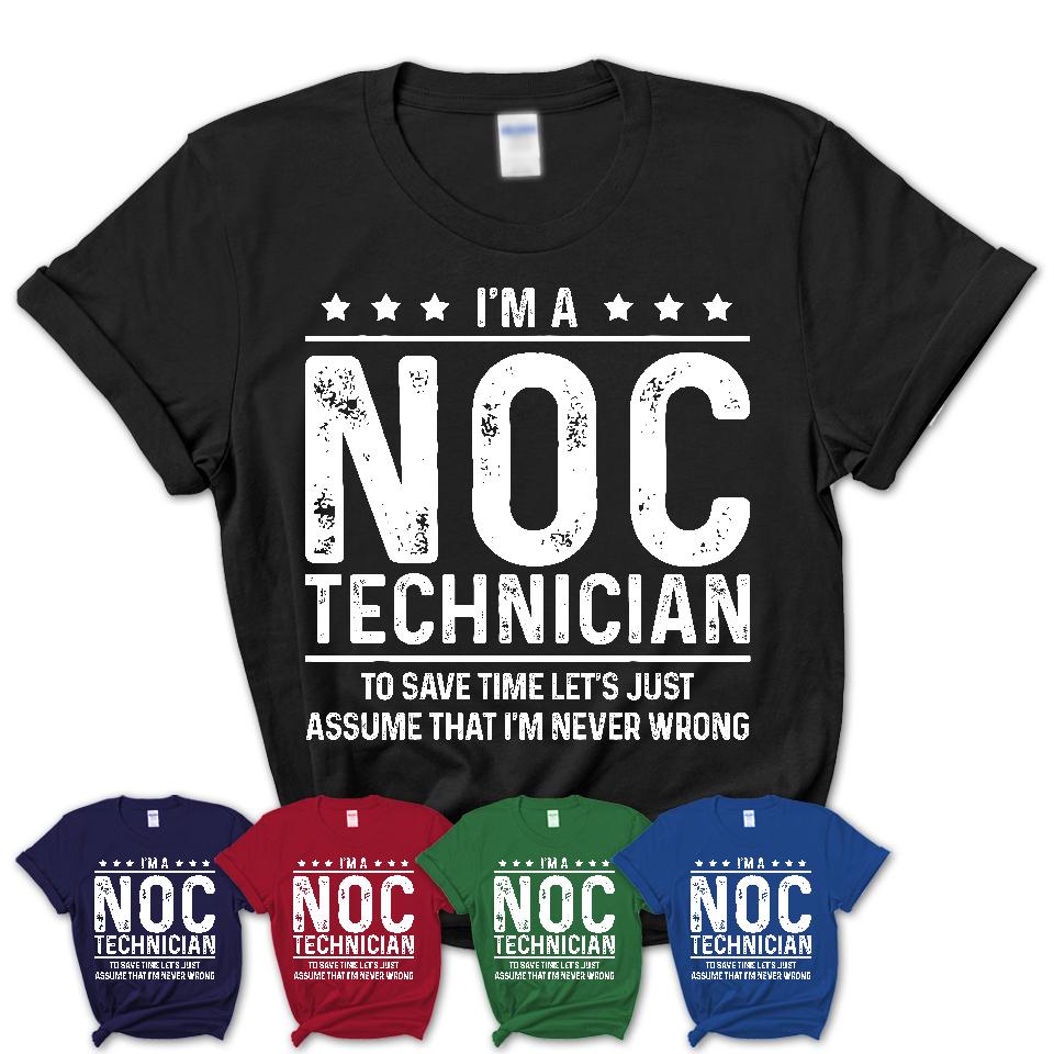 Funny Noc Technician Never Wrong T-Shirt, New Job Gift for Coworker