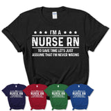 Funny Nurse Rn Never Wrong T-Shirt, New Job Gift for Coworker