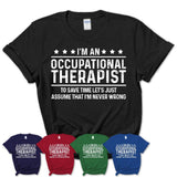Funny Occupational Therapist Never Wrong T-Shirt, New Job Gift for Coworker