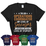Funny Operations Coordinator Shirt My Level of Sarcasm Depends on Your Level Of Stupidity T Shirt