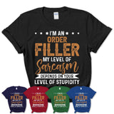 Funny Order Filler Shirt My Level of Sarcasm Depends on Your Level Of Stupidity T Shirt