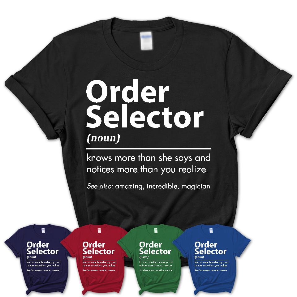 Funny Order Selector Definition Shirt, New Job Gift for Order Selector, Coworker Gift Idea