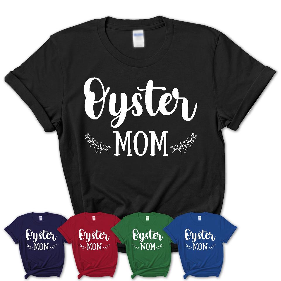 Funny Oyster Tshirt, Gift for Oyster Lovers, Oyster Mom Shirt, Animal Shirt