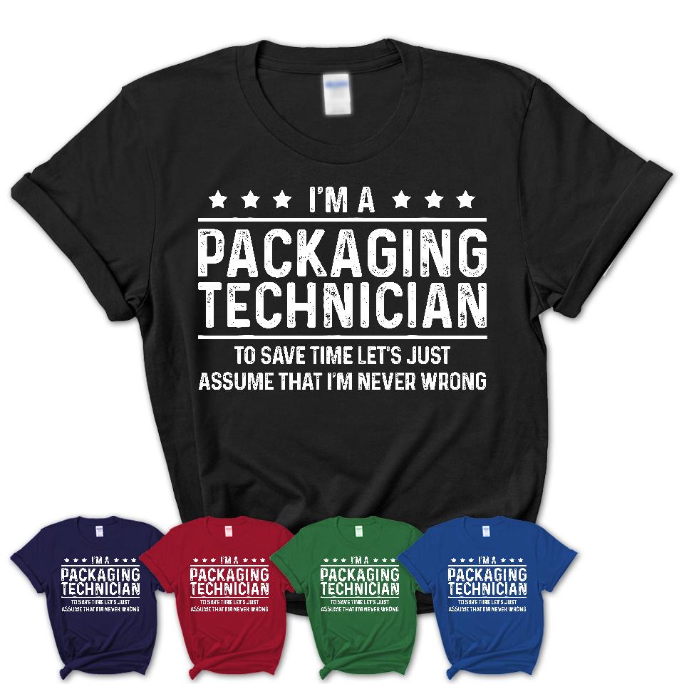 Funny Packaging Technician Never Wrong T-Shirt, New Job Gift for Coworker