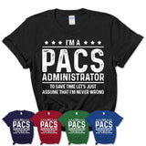 Funny Pacs Administrator Never Wrong T-Shirt, New Job Gift for Coworker