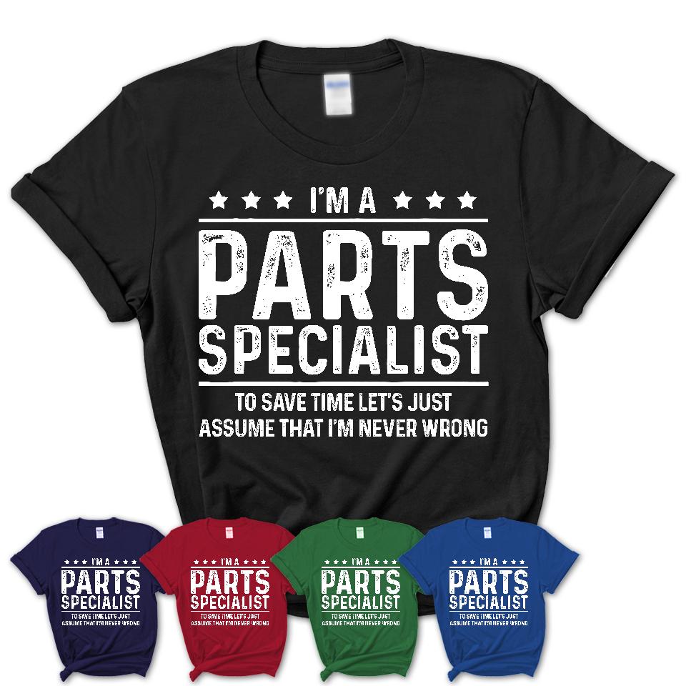 Funny Parts Specialist Never Wrong T-Shirt, New Job Gift for Coworker
