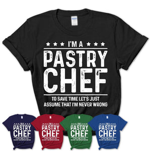 Funny Pastry Chef Never Wrong T-Shirt, New Job Gift for Coworker