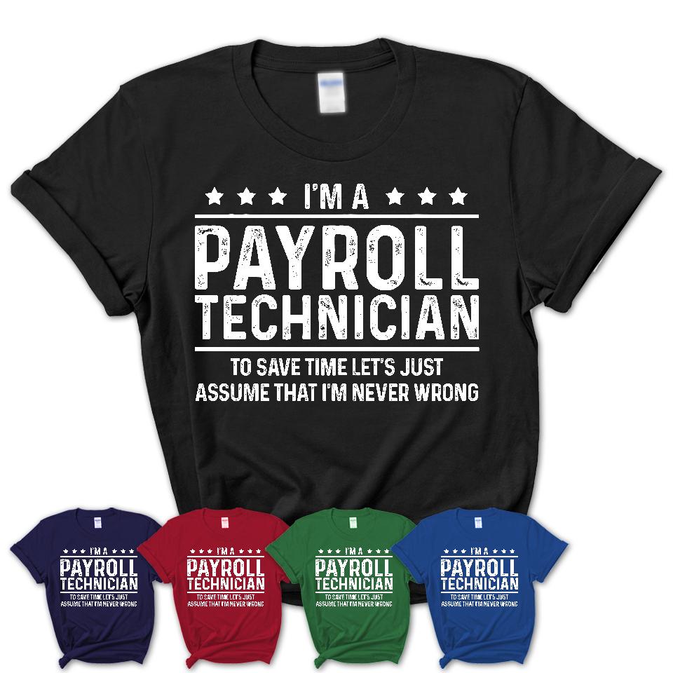 Funny Payroll Technician Never Wrong T-Shirt, New Job Gift for Coworker
