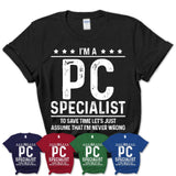 Funny Pc Specialist Never Wrong T-Shirt, New Job Gift for Coworker