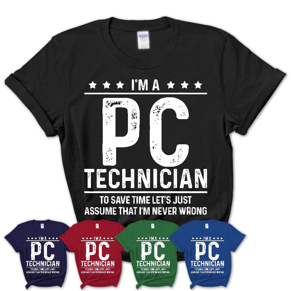 Funny Pc Technician Never Wrong T-Shirt, New Job Gift for Coworker